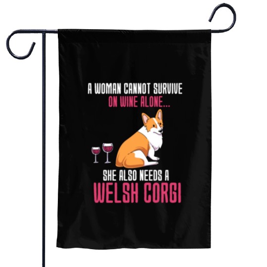 A Woman Cannot Survive On Wine Alone Welsh Corgi Garden Flags