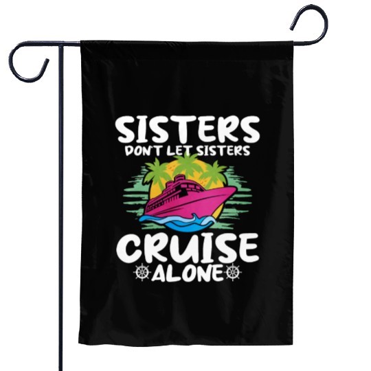 Sisters Dont Let Sisters Cruise Alone Garden Flags