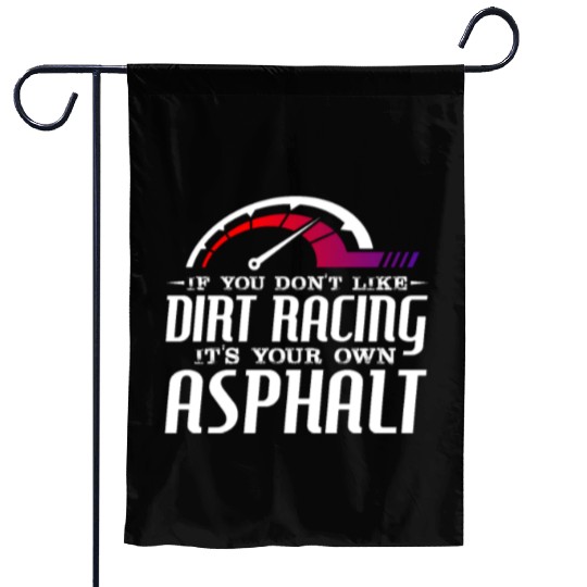 If You Don't Like Dirt Racing Its Your Own Asphalt Garden Flags