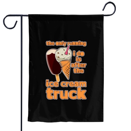 The Only Running I Do Is After Ice Cream Truck 4 Garden Flags