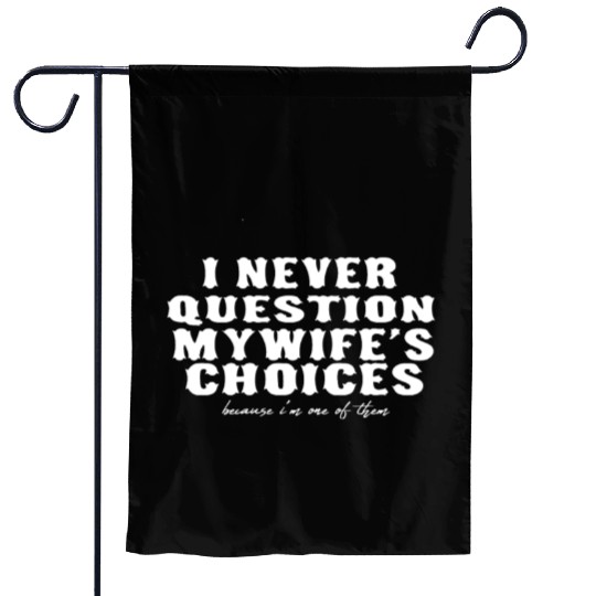 Funny Wife's Choices Sarcastic Humor for Husband Garden Flags