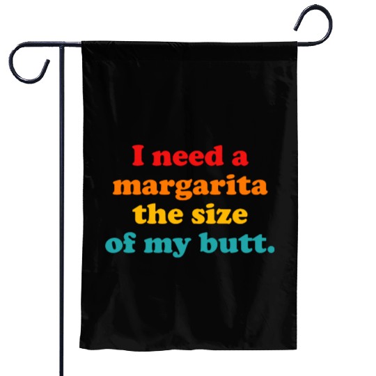 I Need A Margarita The Size Of My Butt. Garden Flags