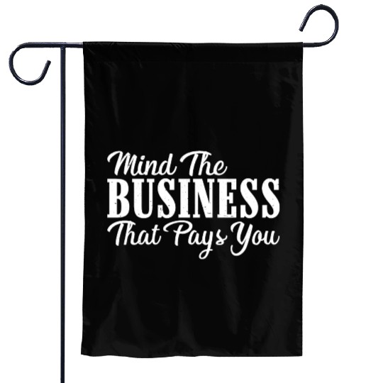 Mind The Business That Pays You 24 Garden Flags