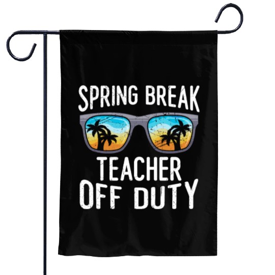 Spring break teacher off duty vacation teacher Garden Flags