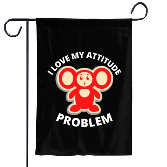i love my attitude problem Garden Flags