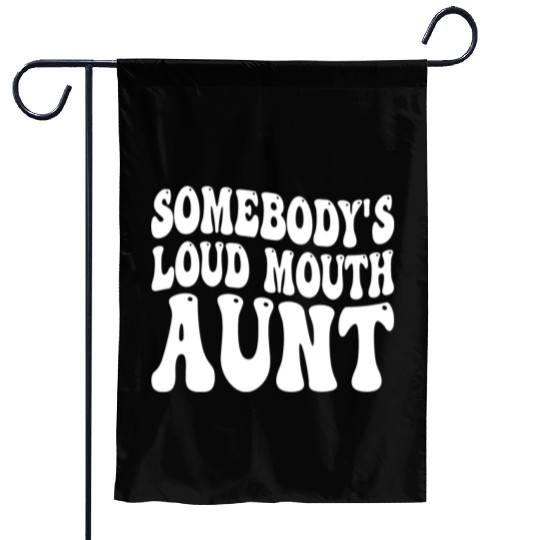 Somebody's Loud Mouth Aunt Garden Flags