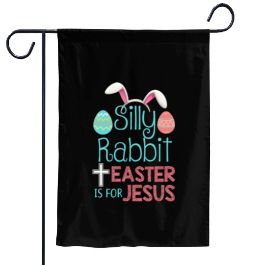 Silly Rabbit Easter Is For Jesus Christian Easter Garden Flags