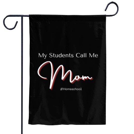 My Students Call Me Mom Homeschool Garden Flags