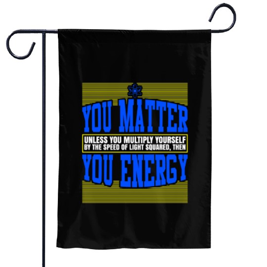 You Matter Then You Energy Garden Flags