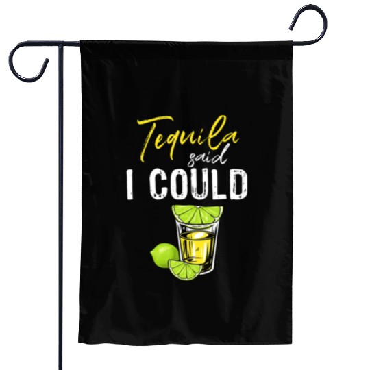 Funny Tequila Said I Could Gift For Drink Lover Garden Flags