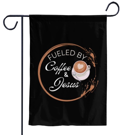 Fueled by coffee and Jesus, Jesus love Garden Flags