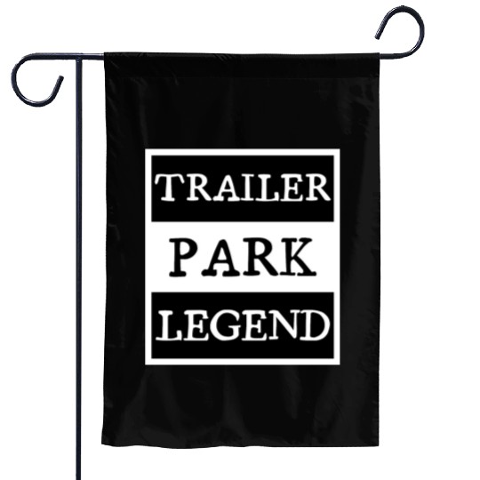 Trailer Park Legend funny redneck, white trash Garden Flags