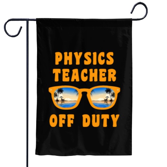 Vacation physics teacher off duty physics teacher Garden Flags