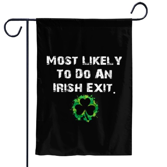 Most Likely To Do An Irish Exit Funny Garden Flags