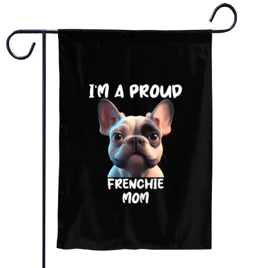 I M A PROUD FRENCHIE MOM for the French bulldog lo Garden Flags