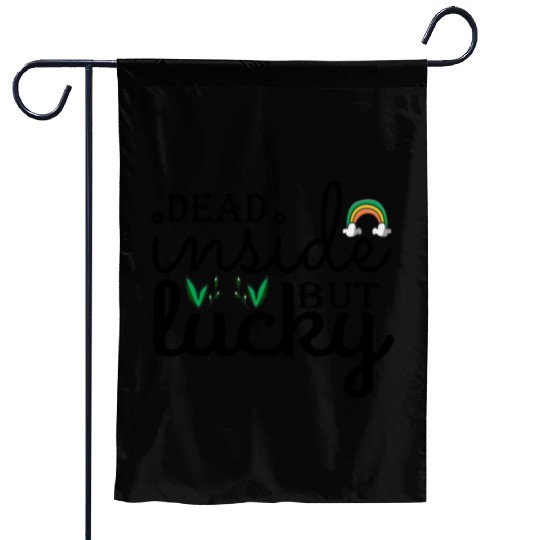 Dead inside but lucky Garden Flags