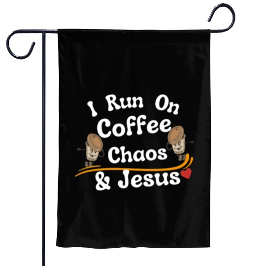 coffee chaos and Jesus Garden Flags, coffee and Jesus