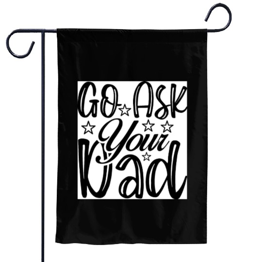 Go Ask Your Dad Garden Flags