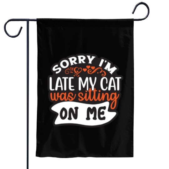 Sorry I'm Late My Cat Was Sitting On Me Garden Flags