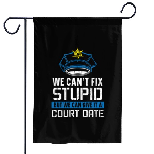 We Can't Fix Stupid Police Officer Law Enforcement Garden Flags