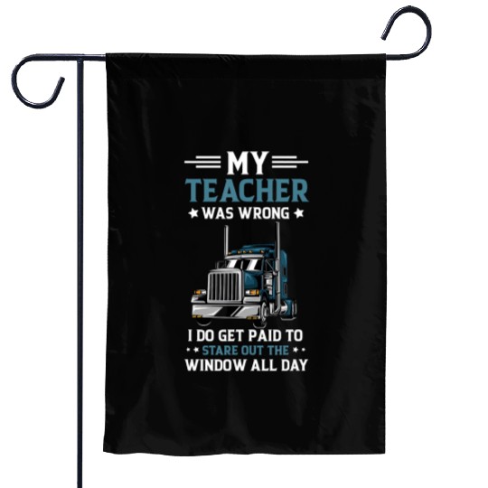 My Teacher Was Wrong Trucker Funny Truck Driver Garden Flags