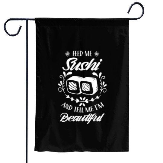 Feed Me Sushi And Tell Be I'm Beautiful Eat Meal Garden Flags