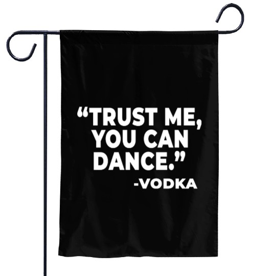 Trust Me You Can Dance Vodka Funny Quote Saying Garden Flags