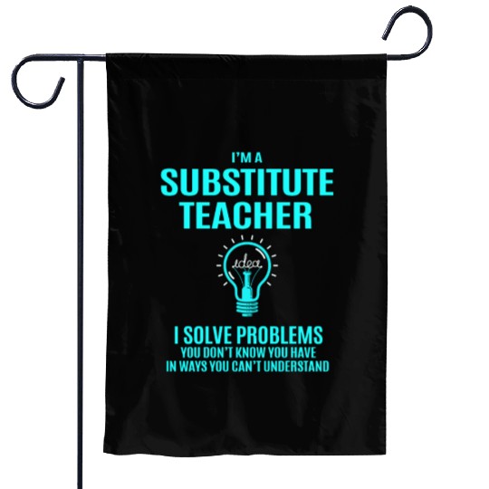 Substitute Teacher Garden Flags - I Solve Problems Gift
