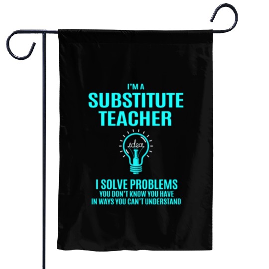 Substitute Teacher Garden Flags - I Solve Problems Gift