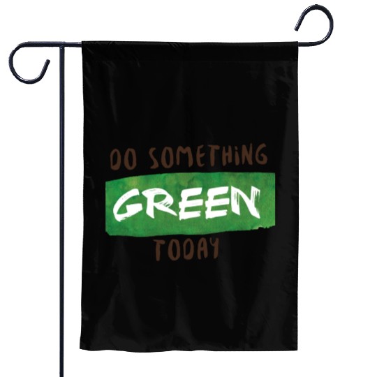 Do something green today Garden Flags