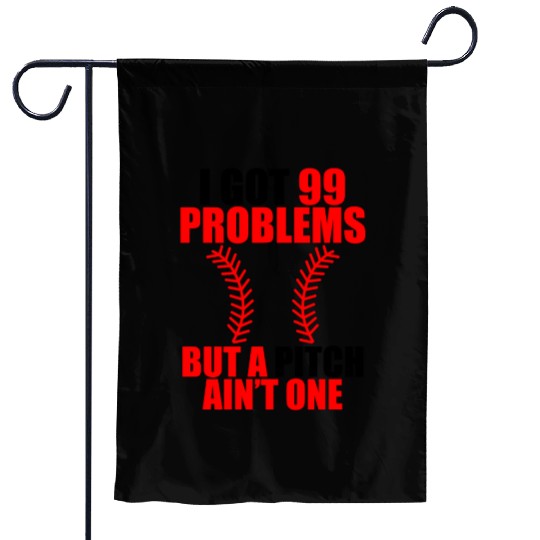 I Got 99 Problems But A Pitch Ain't One Garden Flags