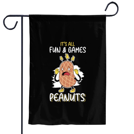 It's All Fun And Games Until I See Peanuts Peanut Garden Flags