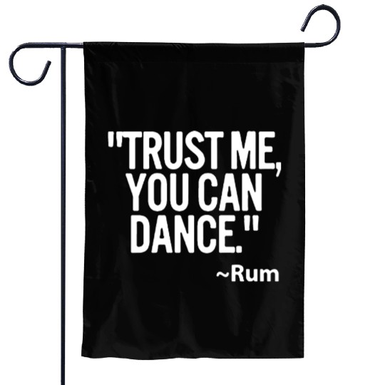 Trust me you can dance Rum Funny Garden Flags