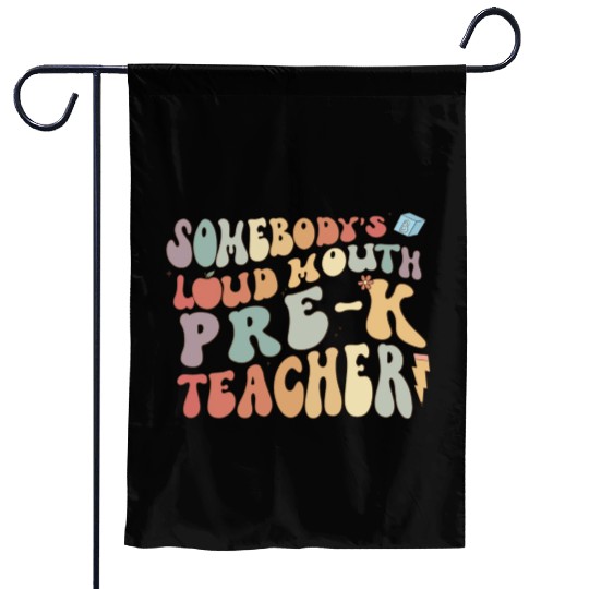 Somebody's loud mouth PRE-K teacher Garden Flags
