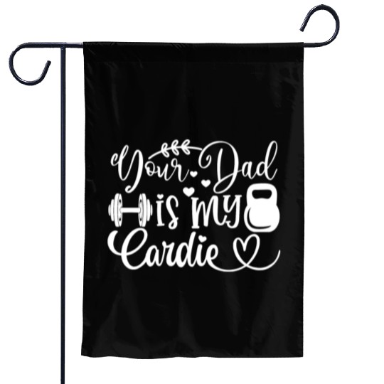 Your Dad is My Cardio Garden Flags