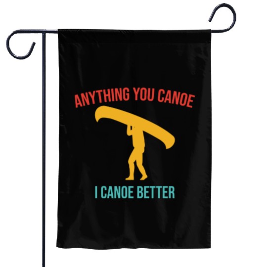 Anything You Canoe I Canoe Better Vintage Quote Garden Flags