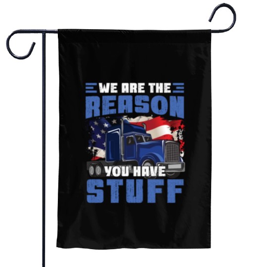 We're The Reason You Have Stuff Funny Semi Truck Garden Flags