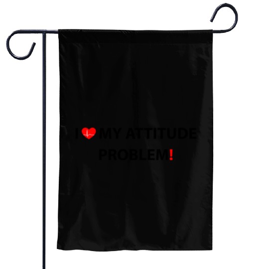 I Love My Attitude Problem, funny Garden Flags