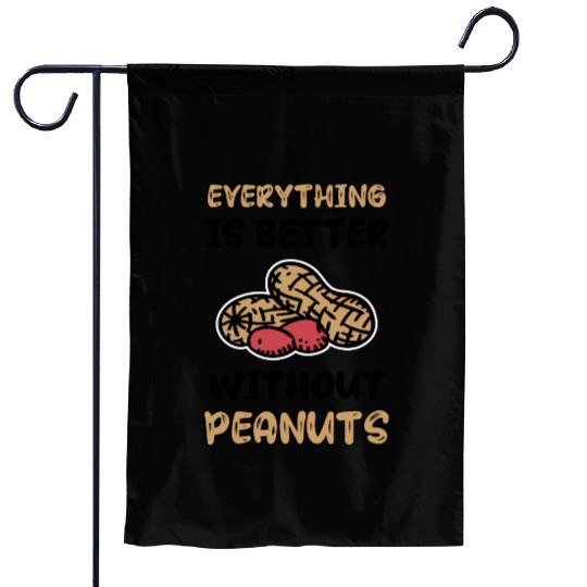 Everything Is Better Without Peanuts Peanut Garden Flags