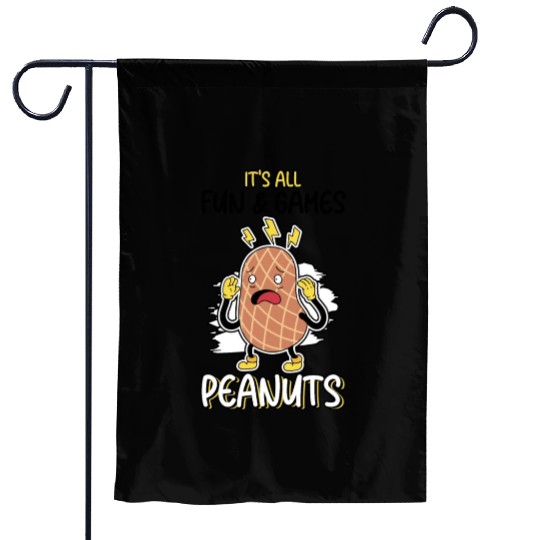 It's All Fun And Games Until I See Peanuts Peanut Garden Flags