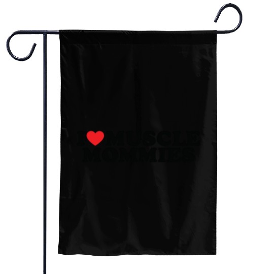 I Love Muscle Mommies, I Heart Muscle Mommies Garden Flags