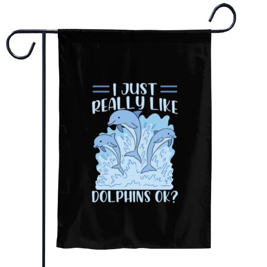 I Just Really Like Dolphins Ok Dolphin Cute Lover Garden Flags