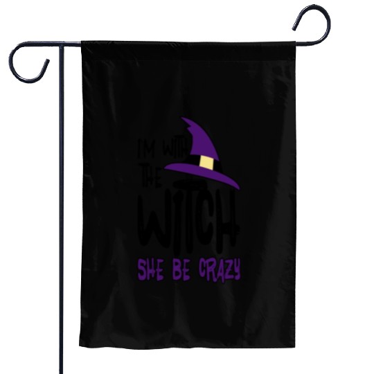 I'm With The Witch, She Be Crazy Garden Flags