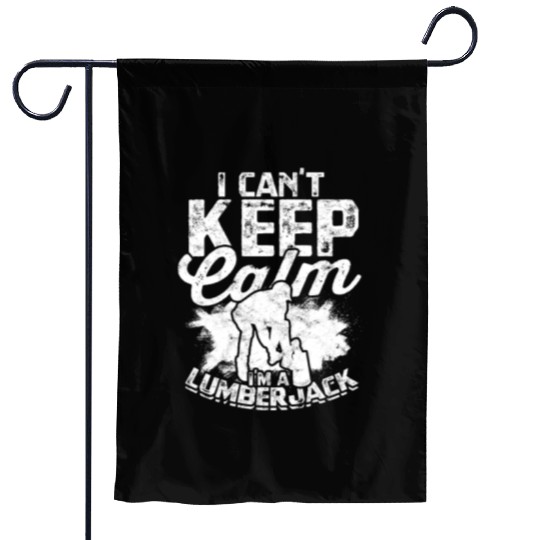 I can't keep calm, I'm a lumberjack - Lumberjack Garden Flags