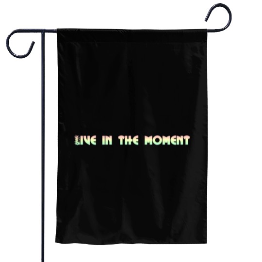 LIVE IN THE MOMENT Garden Flags