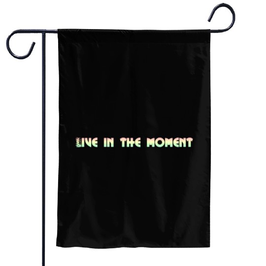 LIVE IN THE MOMENT Garden Flags