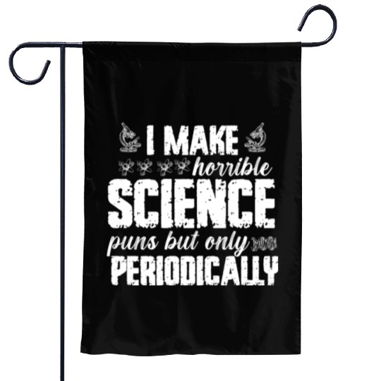I Make Horrible Science Puns But Only Periodically Garden Flags
