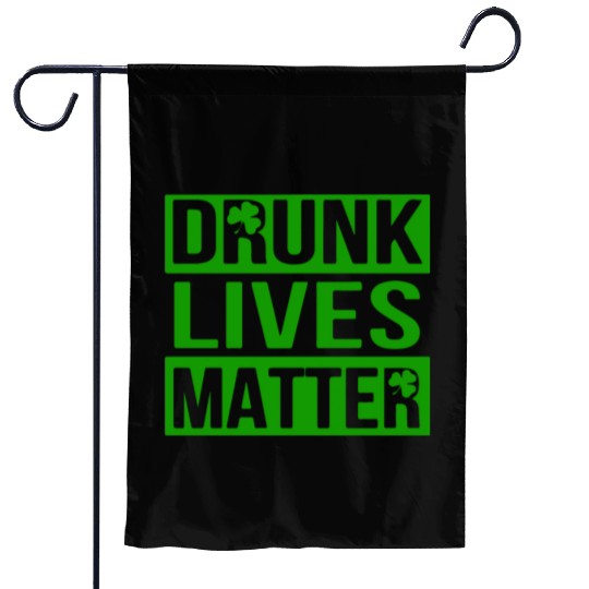Drunk Live Matter Saint Patrick's Day Garden Flags