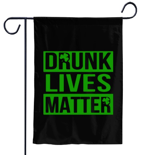 Drunk Live Matter Saint Patrick's Day Garden Flags