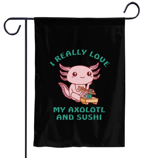 I love sushi and my axolotl Garden Flags